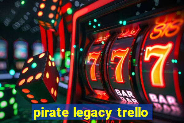 pirate legacy trello